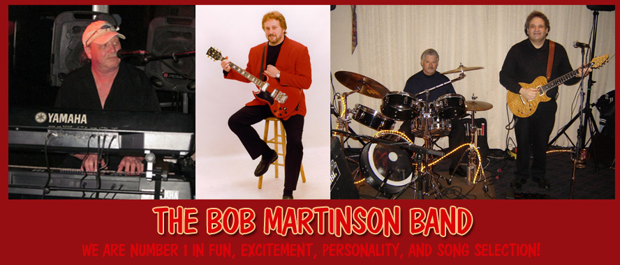 Bob Martinson Band. Number 1 in Fun, Excitement, Personality, and Song Selection.